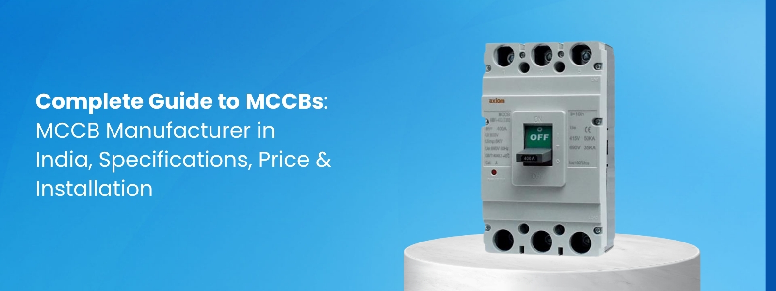 Complete Guide to MCCBs: MCCB Manufacturer in India, Specifications, Price & Installation