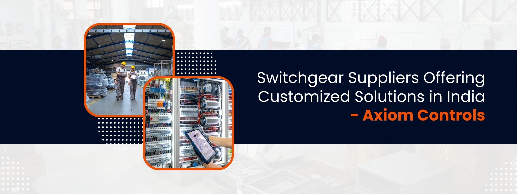 Switchgear Suppliers Offering Customized Solutions in India – Axiom Controls