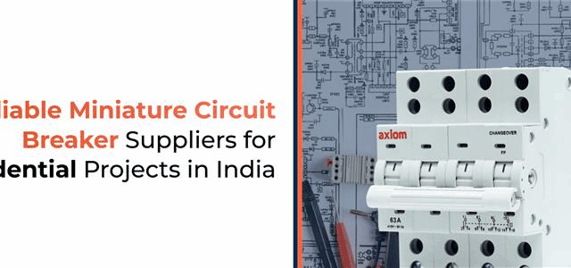 Reliable Miniature Circuit Breaker Suppliers for Residential Projects in India
